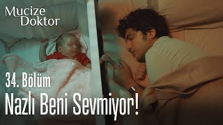 Nazlı Beni Sevmiyor - Mucize Doktor 34. Bölüm