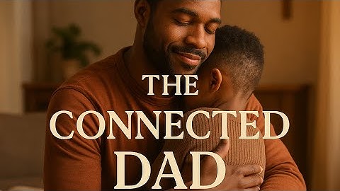“The Connected Dad: God’s Design for Family Leadership”