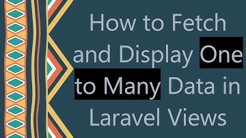 How to Fetch and Display One to Many Data in Laravel Views
