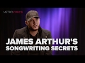 James Arthur Shares His Songwriting Secrets