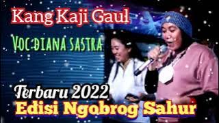 TERBARU NGOBROG SAHUR 2022!!KANG KAJI GAUL!!DIANA SASTRA
