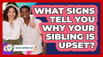 What Signs Tell You Why Your Sibling Is Upset? - Sibling Harmony Hub