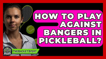 How To Play Against Bangers In Pickleball? - The Racket Xpert