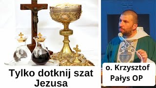 Tylko dotknij szat Jezusa, ks. Krzysztof Pałys OP.