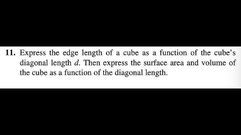 11. Express the edge length of a cube as a function of the cube’sdiagonal length d.