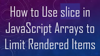 How to Use slice in JavaScript Arrays to Limit Rendered Items