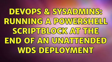 DevOps & SysAdmins: Running a PowerShell scriptblock at the end of an unattended WDS deployment
