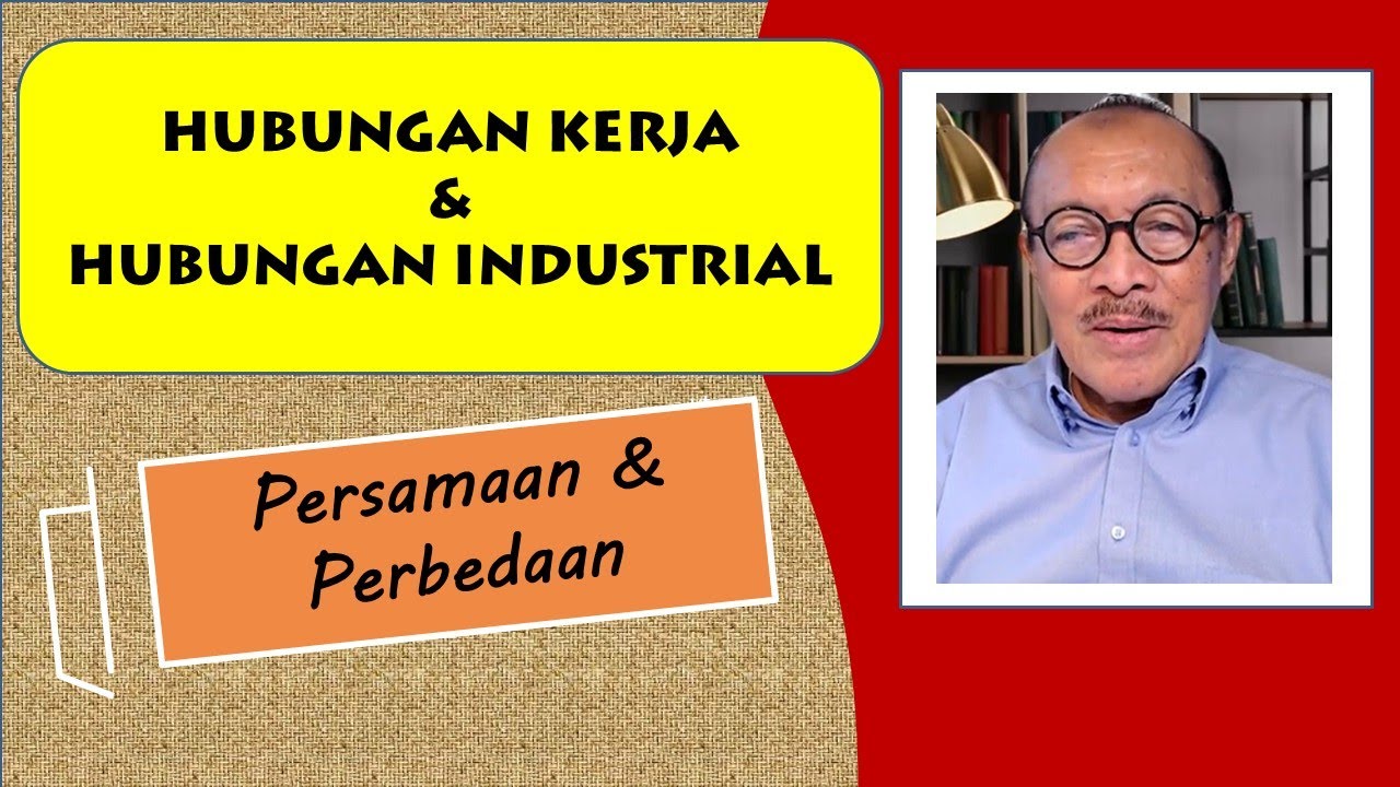 HUBUNGAN KERJA DAN HUBUNGAN INDUSTRIAL - PERSAMAAN DAN PERBEDAAN