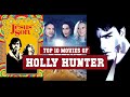 Holly hunter top 10 movies of holly hunter best 10 movies of holly hunter