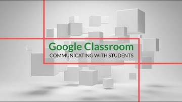 Teaching with Google Classroom: Communicating with Students