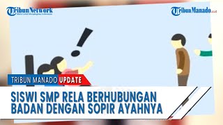 Seorang Siswi SMP rela berhubungan badan dengan sopir ayahnya