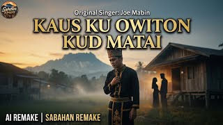 Kaus Ku Owiton Kud Matai (Ai Remake) | Joe Mabin | Sabahan Remake 