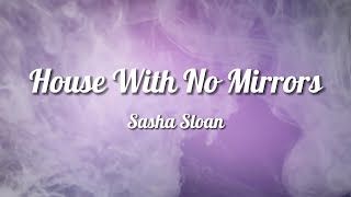 Sasha Sloan - House With No Mirrors (Lyrics)