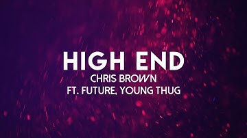 Chris Brown - High End (Lyrics Video) ft. Future, Young Thug