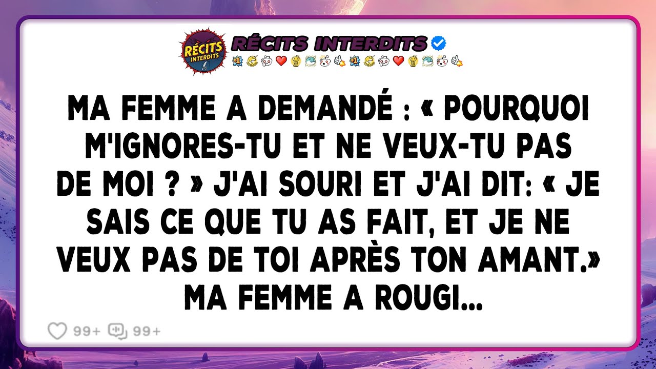 Ma Femme A Demandé : « Pourquoi M'ignores-tu Et Ne Veux-tu Pas De Moi ? » J'ai Souri Et J'ai Dit...