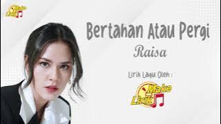 Bertahan Atau Pergi - Raisa (Lirik Lagu)