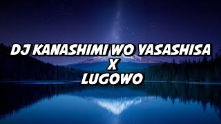 DJ KANASHIMI WO YASASHISA X LUGOWO VIRAL TIKTOK TERBARU !!