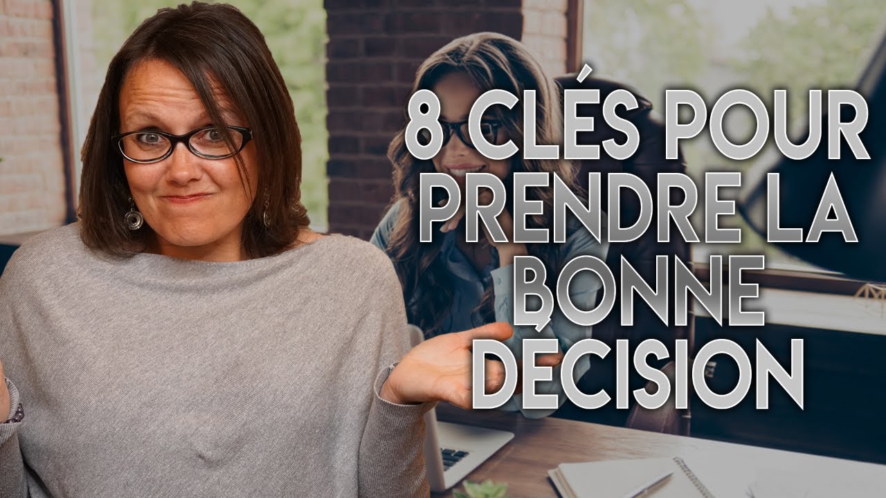 COMMENT ETRE SUR DE PRENDRE LES BONNES DECISIONS? [8 Clés]