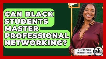 Can Black Students Master Professional Networking? - Black Education Success Network