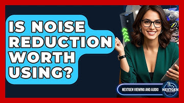Is Noise Reduction Worth Using? - NextGen Viewing and Audio