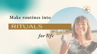 Make routines into rituals for life!