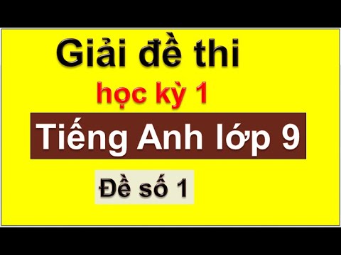 Đề thi tiếng anh học kì 1 lớp 9 | Giải đề thi học kỳ 1 tiếng Anh lớp 9 – đề số 1 / HeartQueen Quyên Hoàng