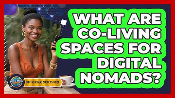 What Are Co-Living Spaces For Digital Nomads?