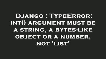 Django : TypeError: int() argument must be a string, a bytes-like object or a number, not 