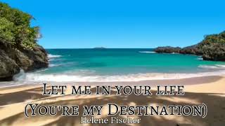 Let Me In Your Life   You're My Destination  By Helene Fischer / Lyrics
