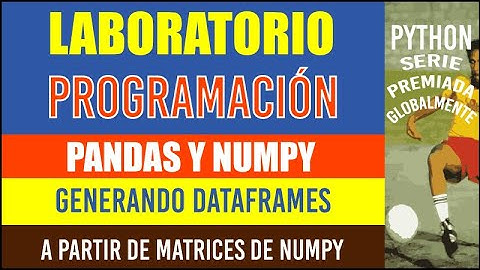 PYTHON PANDAS 00076 creando DATAFRAMES a partir de matrices de NUMPY