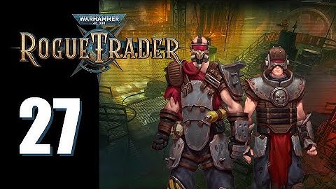 Warhammer 40k: Rogue Trader - Ep. 27: Gaslighting