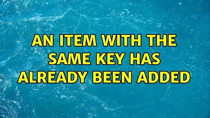 An item with the same key has already been added