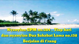 Nyanyian GPM 284 & Nyanyian Dua Sahabat Lama 138