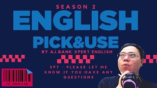 English Pick And Use EP7: อย่าลืมถาม! Please let me know if you have any questions :