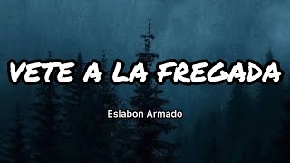 Eslabon Armado - VETE A LA FREGADA (Letras\/Lyrics)