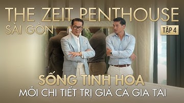 TẬP 4 | ZEIT PENTHOUSE: Không gian sang trọng chuẩn thượng lưu bắt đầu từ nội thất siêu cao cấp! 