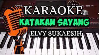 Download lagu KATAKAN SAYANG - ELVY SUKAESIH ( KARAOKE LIRIK NADA CEWEK)