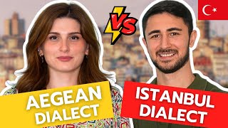 Istanbul Dialect vs Aegean Dialect!