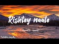Rishtey naate - [slowed & reverb] ❤️ with lyrics ❤️ #music #kahabaonsibs