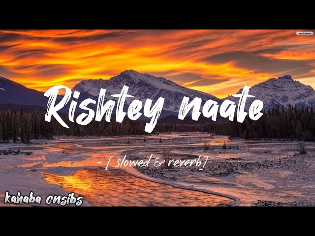 Rishtey naate - [slowed & reverb] ❤️ with lyrics ❤️ #music #kahabaonsibs class=