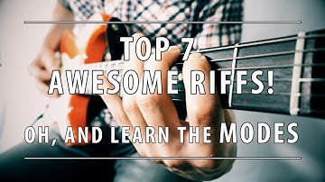 TOP 7 RIFFS | Oh, and learn the MODES!!