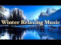Winter Relaxing Music with Beautiful Nature, Relaxing Instrumental Christmas Music for Stress Relief