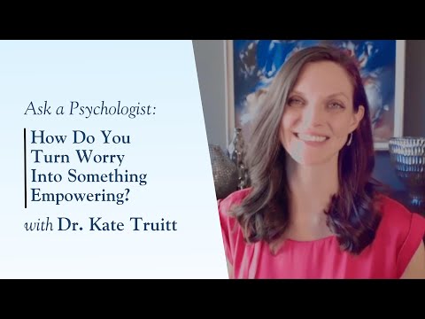 How Do You Turn Worry Into Something Empowering with Dr. Kate Truitt