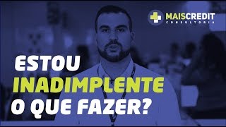 Estou inadimplente o que fazer?