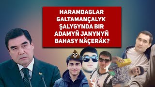 Turkmenistan Haramdaglar Galtamançalyk Salygynda Bir Adamyň Janynyň Bahasy Näçeräk?