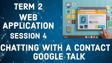 Class 10, Web Application, Session 4, Chatting With A Contact, Google Talk