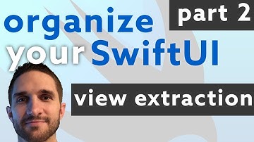 Organize your SwiftUI - Part 2: View Extraction