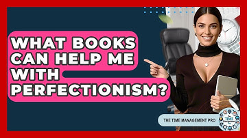 What Books Can Help Me With Perfectionism? - The Time Management Pro