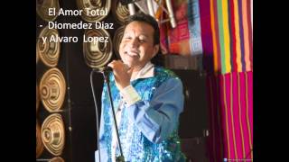 Video thumbnail of "El amor total -  Diomedez Diaz y Alvaro  Lopez"