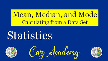 How to Calculate the Mean, Median, and Mode from a Data Set - Descriptive Statistics - CAZ Academy